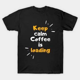 keep calm coffee is loading funny coffee quote T-Shirt